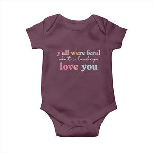 Y'all Were Feral But I Low Key Love You Baby Onesie Funny Retro End of School Year Teacher Typography TS02 Maroon Print Your Wear