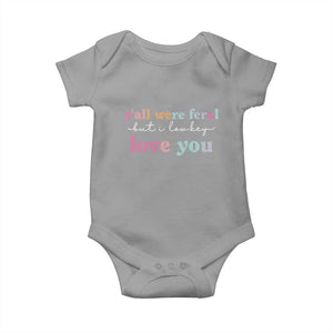 Y'all Were Feral But I Low Key Love You Baby Onesie Funny Retro End of School Year Teacher Typography TS02 Sport Gray Print Your Wear