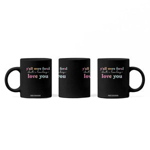 Y'all Were Feral But I Low Key Love You Coffee Mug Funny Retro End of School Year Teacher Typography TS02 Print Your Wear
