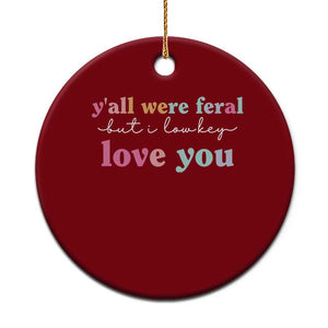 Y'all Were Feral But I Low Key Love You Ceramic Ornament Funny Retro End of School Year Teacher Typography TS02 1pc Red Print Your Wear
