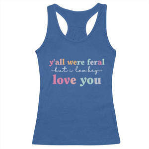 Y'all Were Feral But I Low Key Love You Racerback Tank Top Funny Retro End of School Year Teacher Typography TS02 Royal Blue Print Your Wear