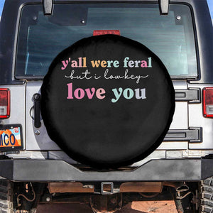Y'all Were Feral But I Low Key Love You Spare Tire Cover Funny Retro End of School Year Teacher Typography TS02 No hole Black Print Your Wear