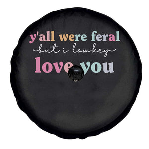 Y'all Were Feral But I Low Key Love You Spare Tire Cover Funny Retro End of School Year Teacher Typography TS02 Print Your Wear