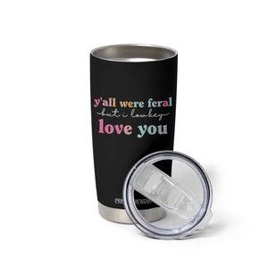 Y'all Were Feral But I Low Key Love You Tumbler Cup Funny Retro End of School Year Teacher Typography TS02 Print Your Wear