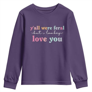 Y'all Were Feral But I Low Key Love You Youth Sweatshirt Funny Retro End of School Year Teacher Typography TS02 Purple Print Your Wear