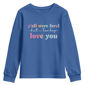 Y'all Were Feral But I Low Key Love You Youth Sweatshirt Funny Retro End of School Year Teacher Typography TS02 Royal Blue Print Your Wear