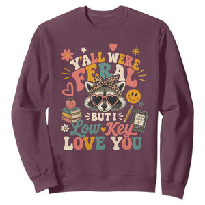 Y'all Were Feral But I Low Key Love You Retro Raccoon Sweatshirt Funny Teacher End of School Year TS02 Maroon Print Your Wear