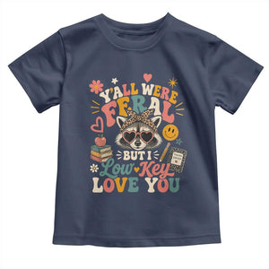 Y'all Were Feral But I Low Key Love You Retro Raccoon Toddler T Shirt Funny Teacher End of School Year TS02 Navy Print Your Wear