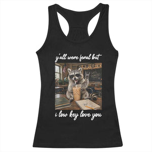 Funny Classroom Raccoon Iced Coffee Teacher Racerback Tank Top Y'all Were Feral But I Low Key Love You TS02 Black Print Your Wear