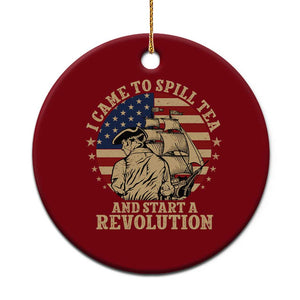 Funny Boston Tea Party Ceramic Ornament I Came To Spill Tea And Start A Revolution Retro Graphic