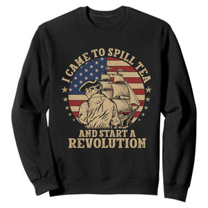 Funny Boston Tea Party Sweatshirt I Came To Spill Tea And Start A Revolution Retro Graphic