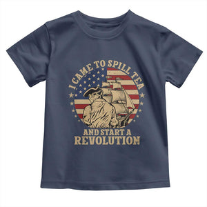 Funny Boston Tea Party Toddler T Shirt I Came To Spill Tea And Start A Revolution Retro Graphic