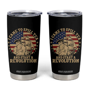 Funny Boston Tea Party Tumbler Cup I Came To Spill Tea And Start A Revolution Retro Graphic