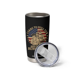Funny Boston Tea Party Tumbler Cup I Came To Spill Tea And Start A Revolution Retro Graphic