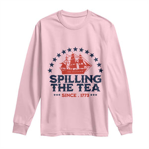 Spilling The Tea Since 1773 Long Sleeve Shirt Patriotic Nautical Stars American History