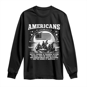 Funny Patriotic Military History Long Sleeve Shirt Americans Crossing A Frozen River To Kill You In Your Sleep On Christmas