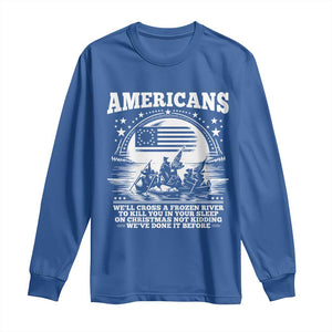 Funny Patriotic Military History Long Sleeve Shirt Americans Crossing A Frozen River To Kill You In Your Sleep On Christmas
