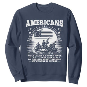 Funny Patriotic Military History Sweatshirt Americans Crossing A Frozen River To Kill You In Your Sleep On Christmas