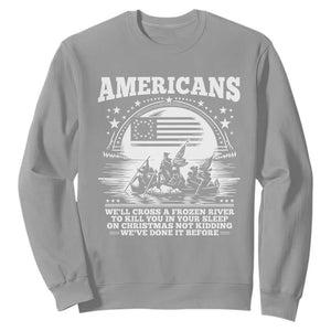 Funny Patriotic Military History Sweatshirt Americans Crossing A Frozen River To Kill You In Your Sleep On Christmas