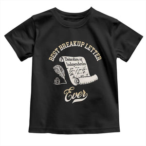 Declaration Of Independence 1776 Funny History Toddler T Shirt Best Breakup Letter Ever Humor