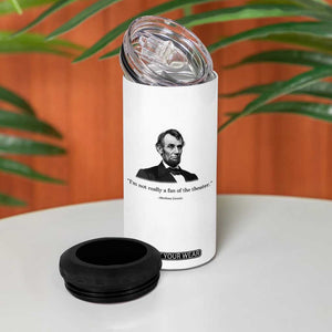 Funny Abraham Lincoln Theatre Dark Humor 4 in 1 Can Cooler Tumbler I'm Not Really A Fan Of The Theater