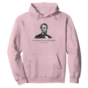 Funny Abraham Lincoln Theatre Dark Humor Hoodie I'm Not Really A Fan Of The Theater