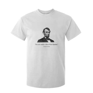 Funny Abraham Lincoln Theatre Dark Humor T Shirt For Kid I'm Not Really A Fan Of The Theater