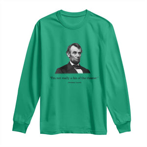 Funny Abraham Lincoln Theatre Dark Humor Long Sleeve Shirt I'm Not Really A Fan Of The Theater