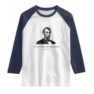 Funny Abraham Lincoln Theatre Dark Humor Raglan Shirt I'm Not Really A Fan Of The Theater