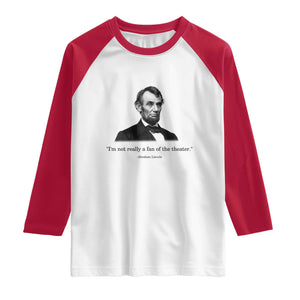 Funny Abraham Lincoln Theatre Dark Humor Raglan Shirt I'm Not Really A Fan Of The Theater