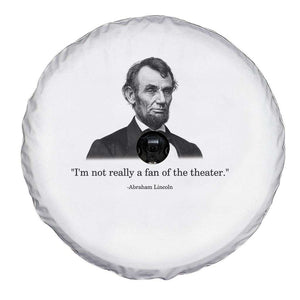 Funny Abraham Lincoln Theatre Dark Humor Spare Tire Cover I'm Not Really A Fan Of The Theater