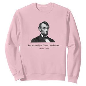 Funny Abraham Lincoln Theatre Dark Humor Sweatshirt I'm Not Really A Fan Of The Theater