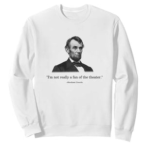 Funny Abraham Lincoln Theatre Dark Humor Sweatshirt I'm Not Really A Fan Of The Theater