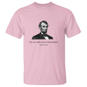 Funny Abraham Lincoln Theatre Dark Humor T Shirt I'm Not Really A Fan Of The Theater