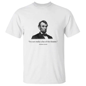 Funny Abraham Lincoln Theatre Dark Humor T Shirt I'm Not Really A Fan Of The Theater