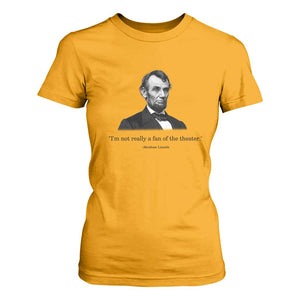 Funny Abraham Lincoln Theatre Dark Humor T Shirt For Women I'm Not Really A Fan Of The Theater