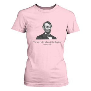 Funny Abraham Lincoln Theatre Dark Humor T Shirt For Women I'm Not Really A Fan Of The Theater