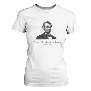 Funny Abraham Lincoln Theatre Dark Humor T Shirt For Women I'm Not Really A Fan Of The Theater