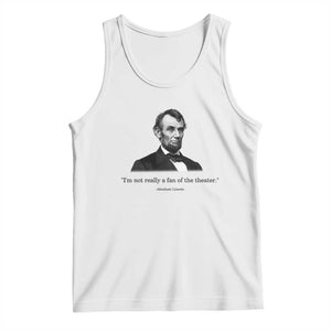 Funny Abraham Lincoln Theatre Dark Humor Tank Top I'm Not Really A Fan Of The Theater