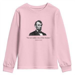 Funny Abraham Lincoln Theatre Dark Humor Youth Sweatshirt I'm Not Really A Fan Of The Theater
