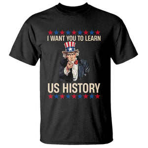 Uncle Sam I Want You To Learn US History T Shirt Patriotic Teachers Students