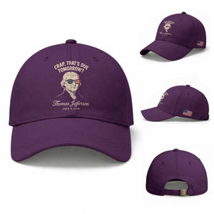 Thomas Jefferson July 3 1776 Baseball Cap Crap That's Due Tomorrow Funny History