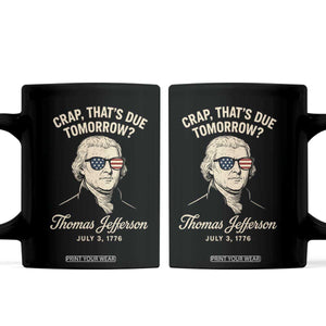 Thomas Jefferson July 3 1776 Coffee Mug Crap That's Due Tomorrow Funny History