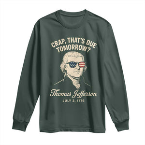 Thomas Jefferson July 3 1776 Long Sleeve Shirt Crap That's Due Tomorrow Funny History