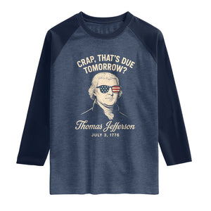 Thomas Jefferson July 3 1776 Raglan Shirt Crap That's Due Tomorrow Funny History