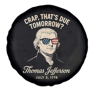 Thomas Jefferson July 3 1776 Spare Tire Cover Crap That's Due Tomorrow Funny History