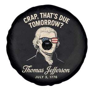 Thomas Jefferson July 3 1776 Spare Tire Cover Crap That's Due Tomorrow Funny History