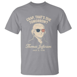 Thomas Jefferson July 3 1776 T Shirt Crap That's Due Tomorrow Funny History