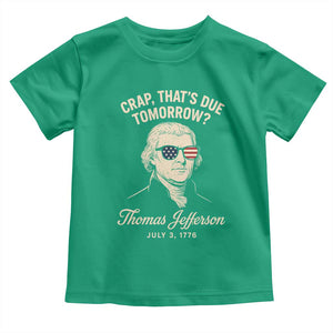Thomas Jefferson July 3 1776 Toddler T Shirt Crap That's Due Tomorrow Funny History