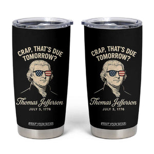 Thomas Jefferson July 3 1776 Tumbler Cup Crap That's Due Tomorrow Funny History